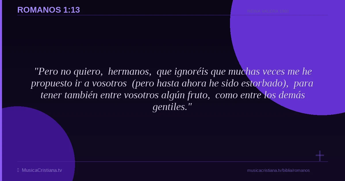 Romanos 1:13 — Biblia Reina Valera 1960 — MusicaCristiana.tv