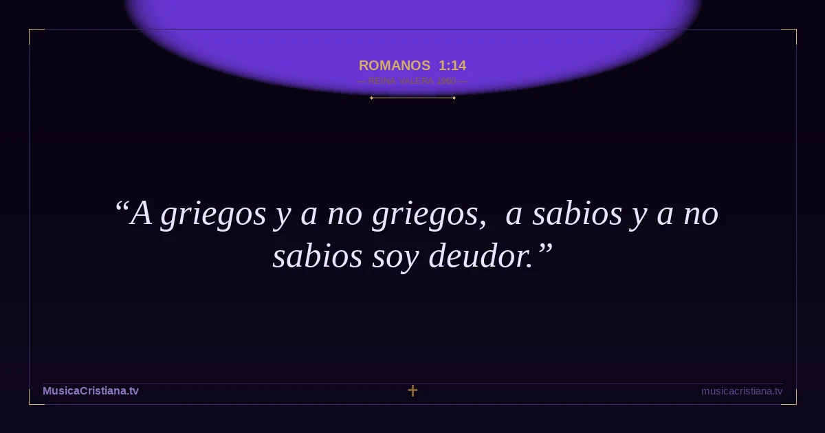 Romanos 1:14 — Biblia Reina Valera 1960 — MusicaCristiana.tv