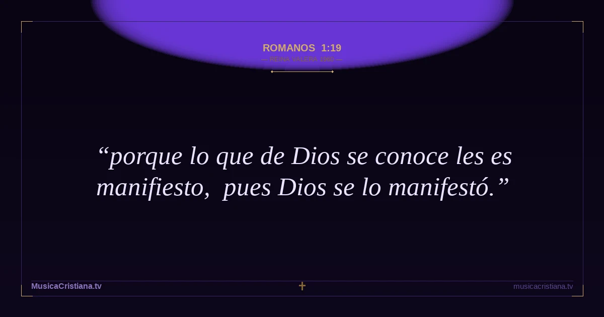 Romanos 1:19 — Biblia Reina Valera 1960 — MusicaCristiana.tv