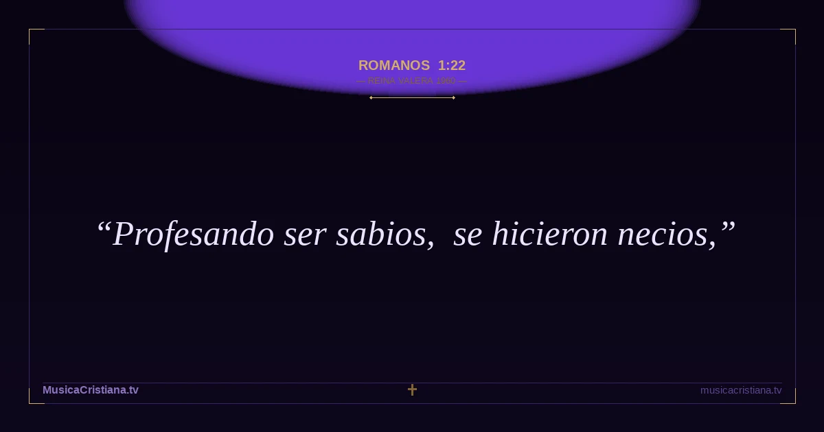 Romanos 1:22 — Biblia Reina Valera 1960 — MusicaCristiana.tv