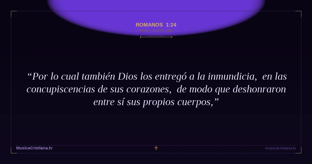 Romanos 1:24 — Biblia Reina Valera 1960 — MusicaCristiana.tv