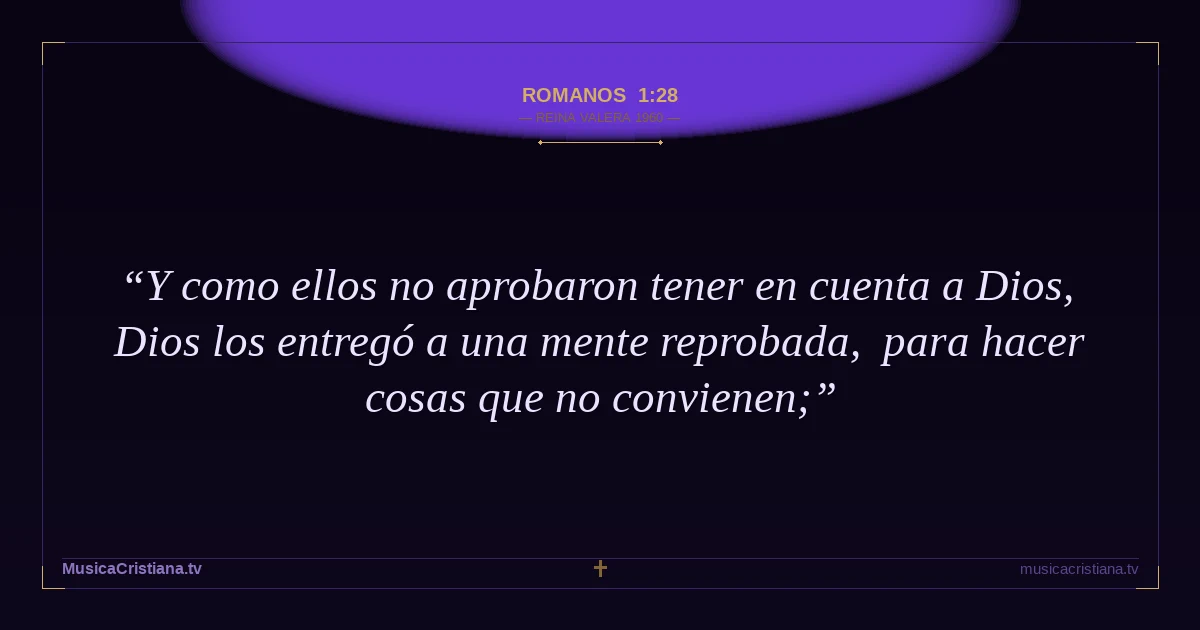Romanos 1:28 — Biblia Reina Valera 1960 — MusicaCristiana.tv