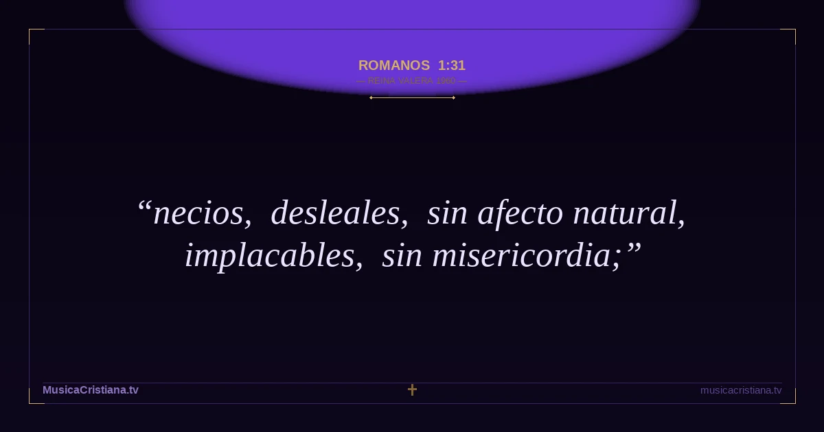 Romanos 1:31 — Biblia Reina Valera 1960 — MusicaCristiana.tv