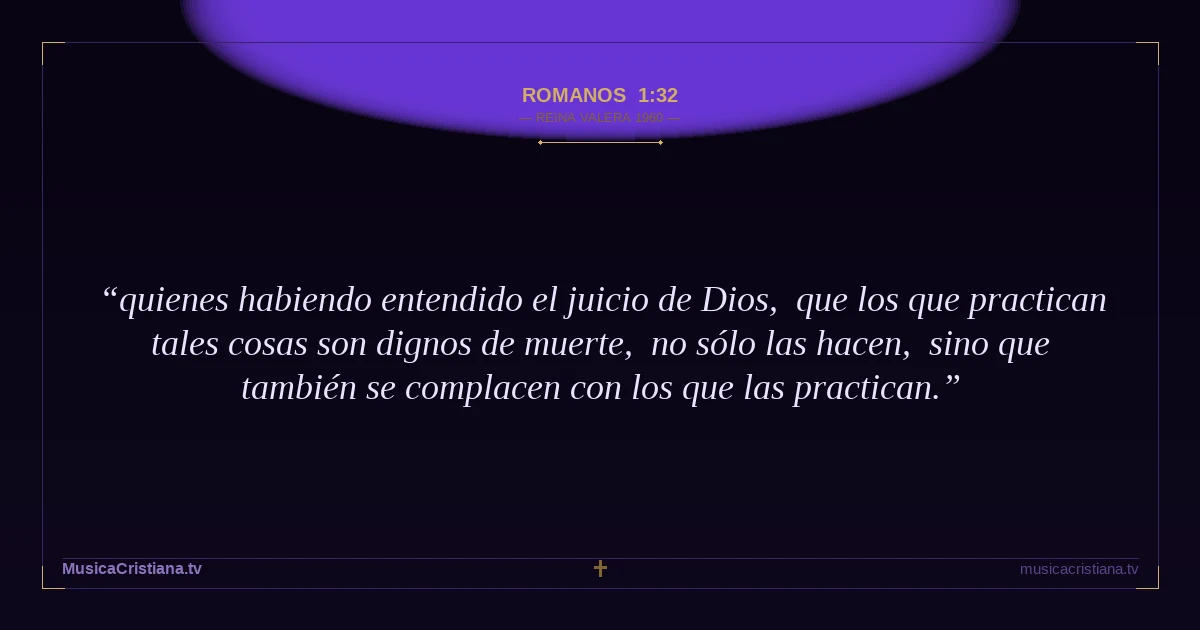 Romanos 1:32 — Biblia Reina Valera 1960 — MusicaCristiana.tv