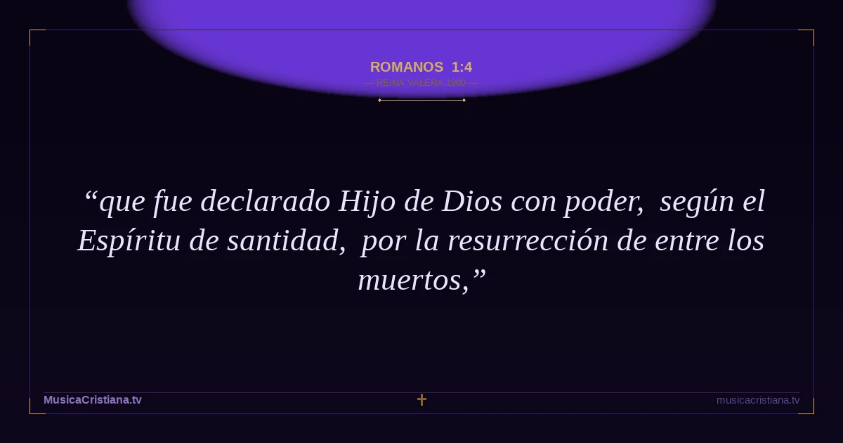 Romanos 1:4 — Biblia Reina Valera 1960 — MusicaCristiana.tv
