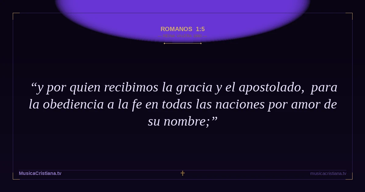 Romanos 1:5 — Biblia Reina Valera 1960 — MusicaCristiana.tv