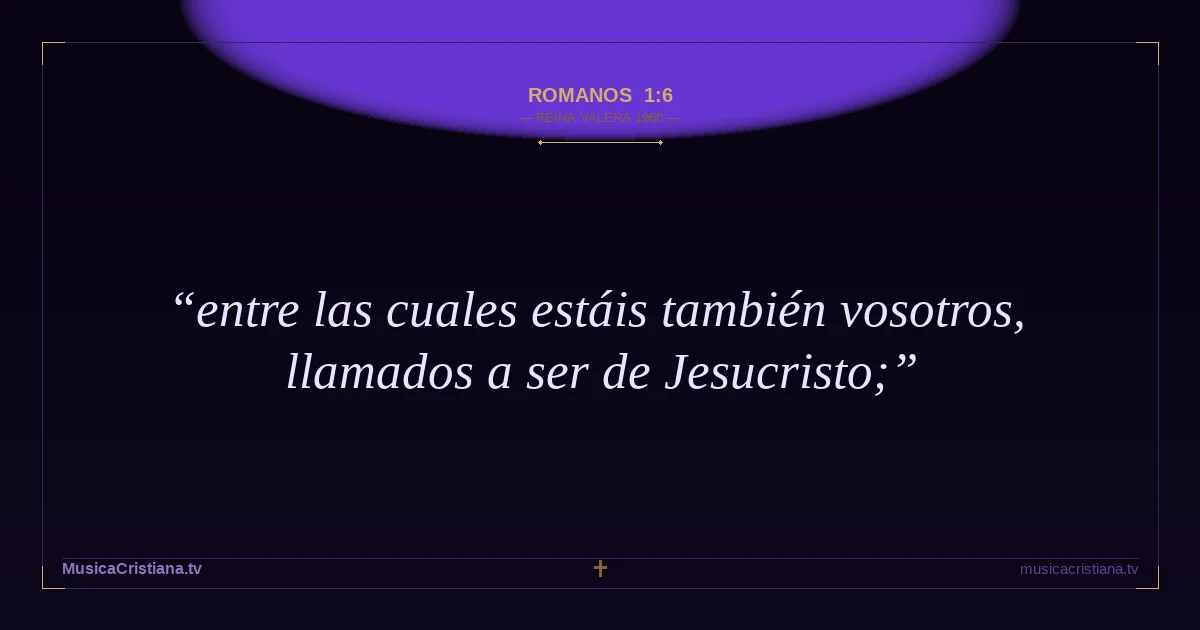 Romanos 1:6 — Biblia Reina Valera 1960 — MusicaCristiana.tv