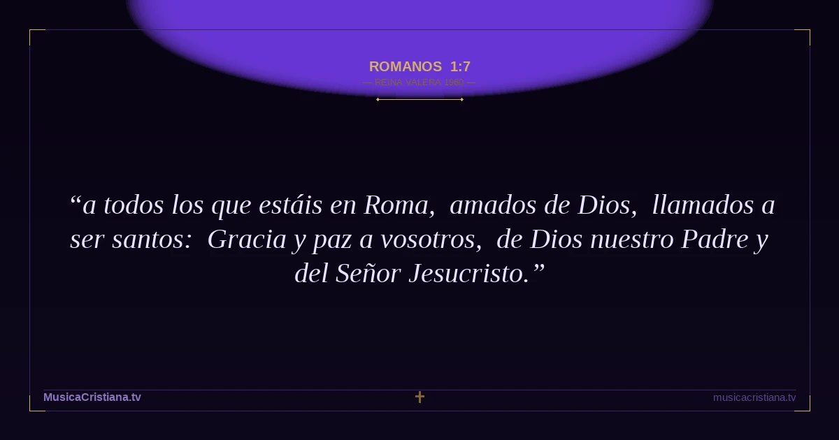 Romanos 1:7 — Biblia Reina Valera 1960 — MusicaCristiana.tv