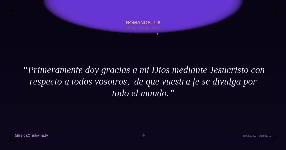 Romanos 1:8 — Biblia Reina Valera 1960 — MusicaCristiana.tv