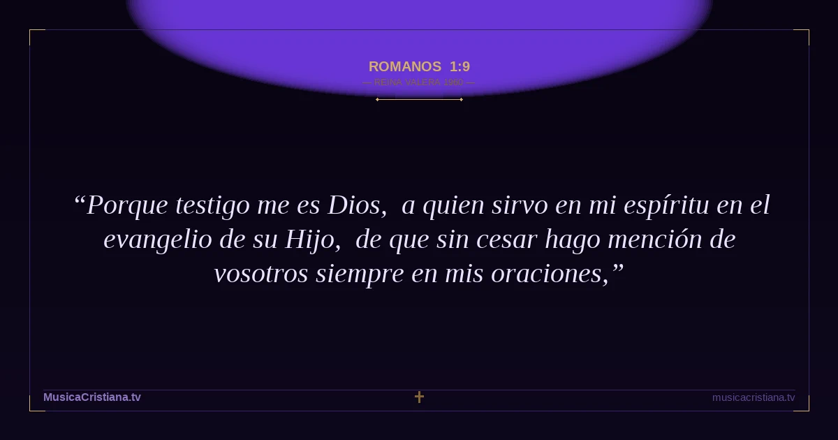 Romanos 1:9 — Biblia Reina Valera 1960 — MusicaCristiana.tv