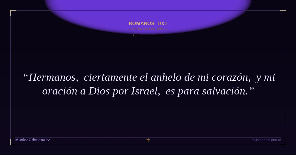 Romanos 10:1 — Biblia Reina Valera 1960 — MusicaCristiana.tv