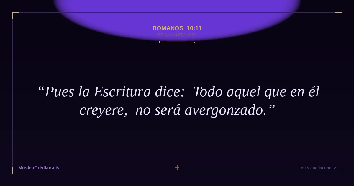 Romanos 10:11 — Biblia Reina Valera 1960 — MusicaCristiana.tv