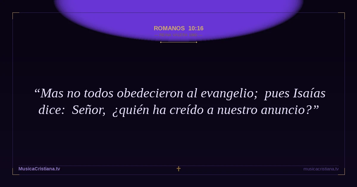 Romanos 10:16 — Biblia Reina Valera 1960 — MusicaCristiana.tv