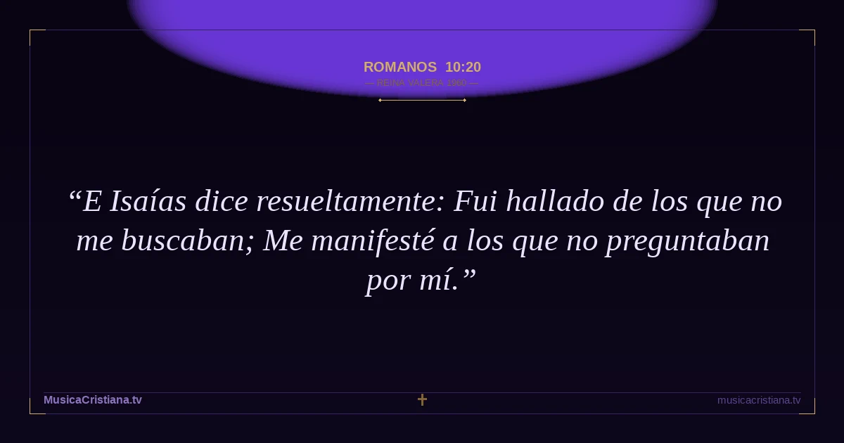 Romanos 10:20 — Biblia Reina Valera 1960 — MusicaCristiana.tv