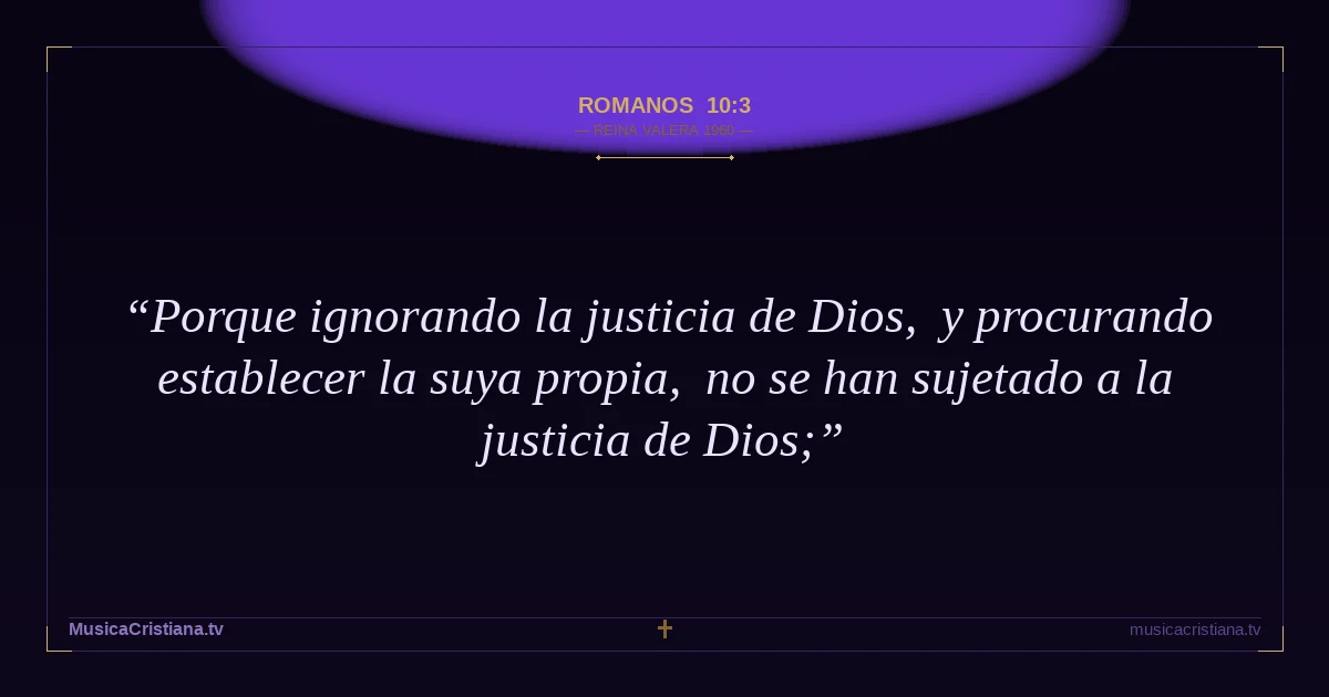 Romanos 10:3 — Biblia Reina Valera 1960 — MusicaCristiana.tv