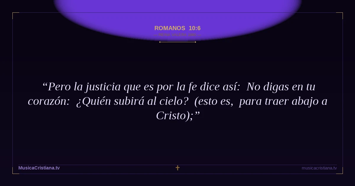 Romanos 10:6 — Biblia Reina Valera 1960 — MusicaCristiana.tv