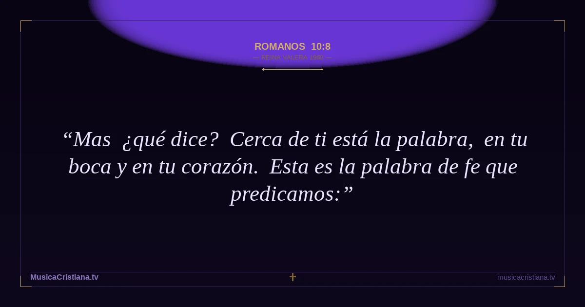 Romanos 10:8 — Biblia Reina Valera 1960 — MusicaCristiana.tv