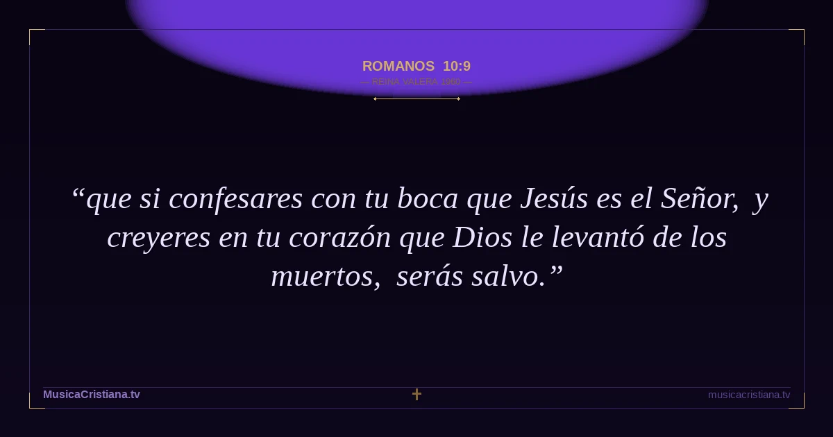 Romanos 10:9 — Biblia Reina Valera 1960 — MusicaCristiana.tv