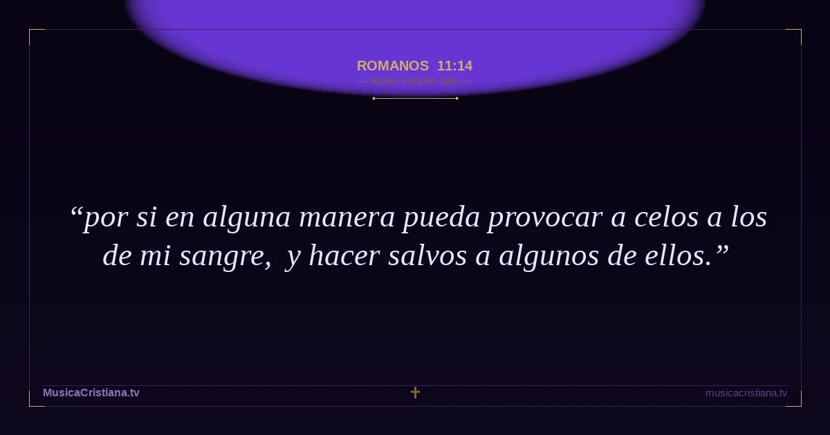 Romanos 11:14 — Biblia Reina Valera 1960 — MusicaCristiana.tv