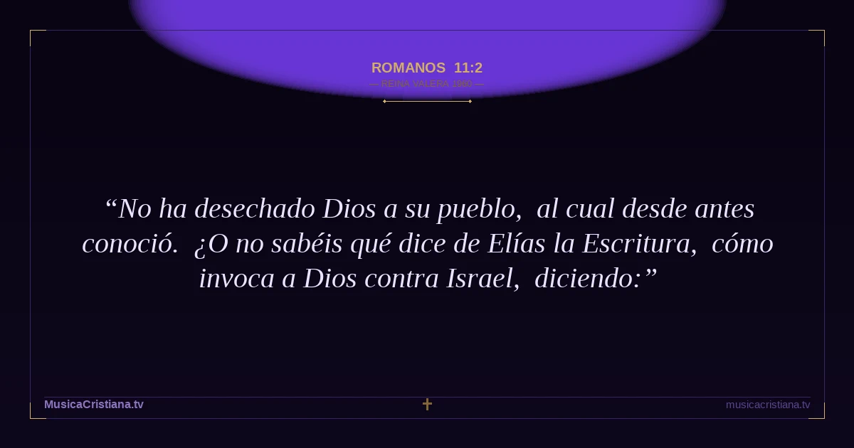 Romanos 11:2 — Biblia Reina Valera 1960 — MusicaCristiana.tv