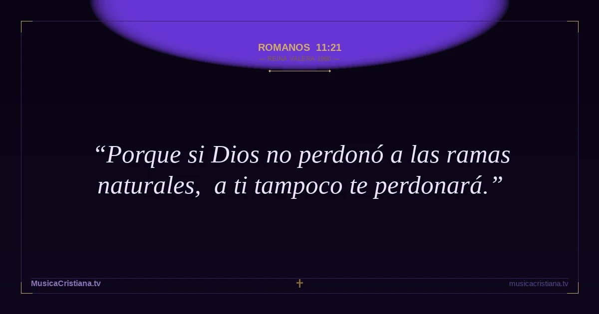 Romanos 11:21 — Biblia Reina Valera 1960 — MusicaCristiana.tv