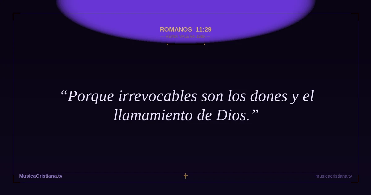 Romanos 11:29 — Biblia Reina Valera 1960 — MusicaCristiana.tv