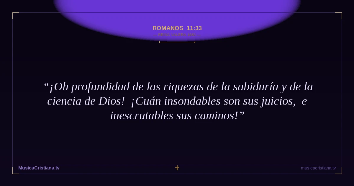 Romanos 11:33 — Biblia Reina Valera 1960 — MusicaCristiana.tv