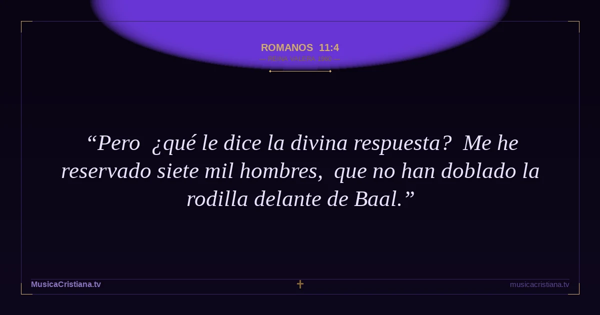 Romanos 11:4 — Biblia Reina Valera 1960 — MusicaCristiana.tv