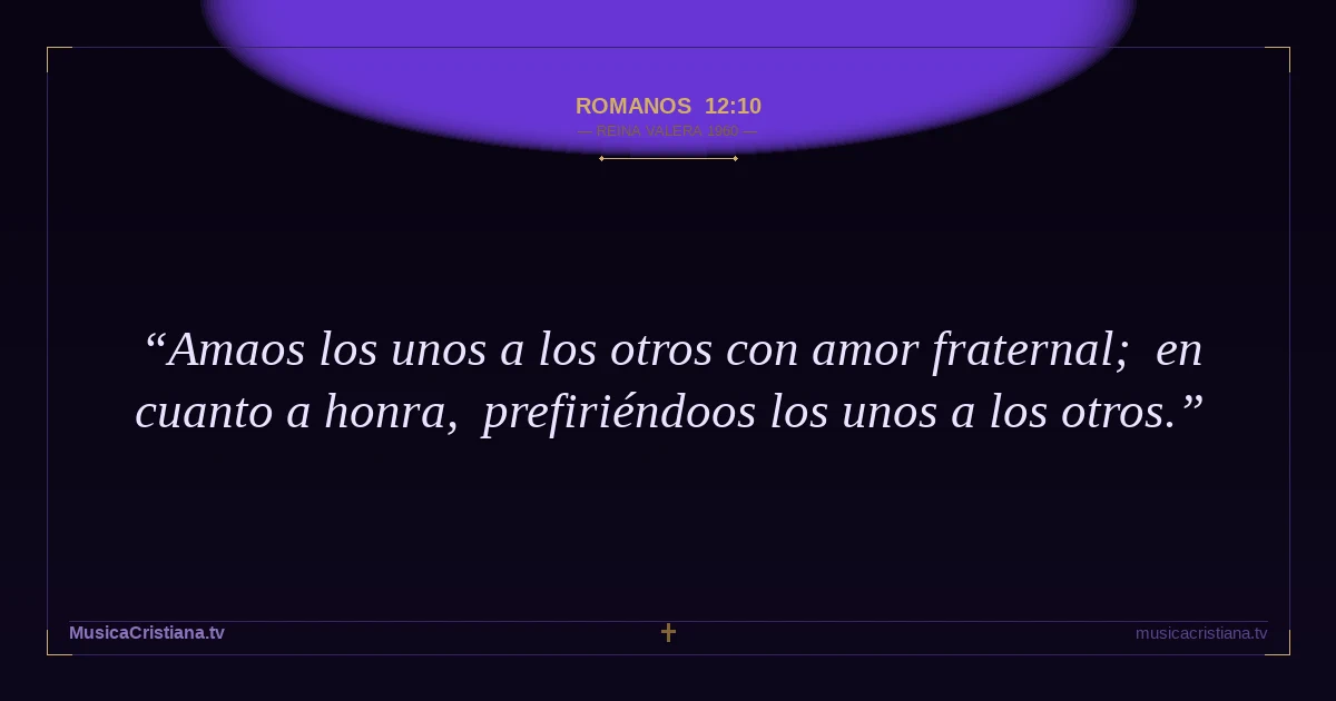 Romanos 12:10 — Biblia Reina Valera 1960 — MusicaCristiana.tv