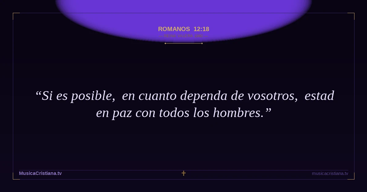 Romanos 12:18 — Biblia Reina Valera 1960 — MusicaCristiana.tv