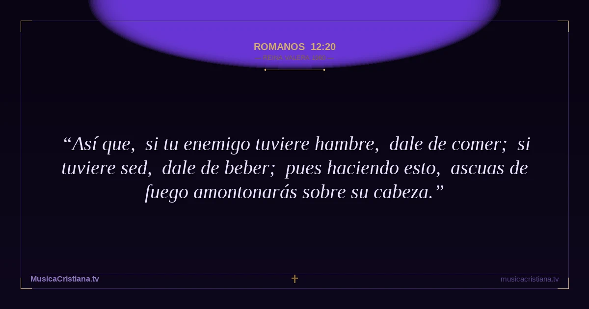 Romanos 12:20 — Biblia Reina Valera 1960 — MusicaCristiana.tv