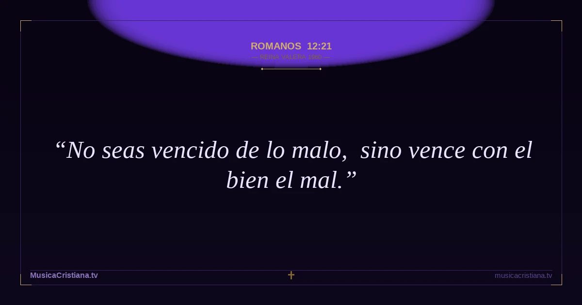 Romanos 12:21 — Biblia Reina Valera 1960 — MusicaCristiana.tv