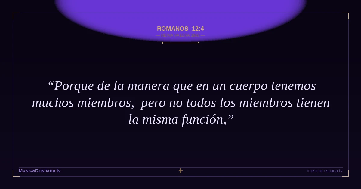 Romanos 12:4 — Biblia Reina Valera 1960 — MusicaCristiana.tv