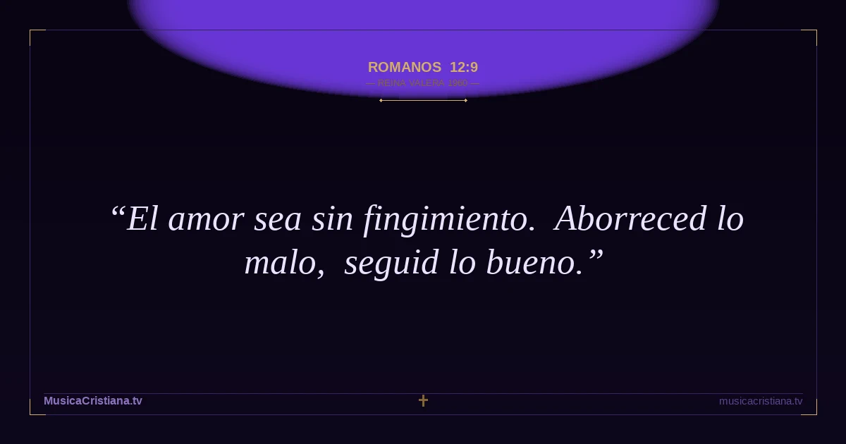 Romanos 12:9 — Biblia Reina Valera 1960 — MusicaCristiana.tv