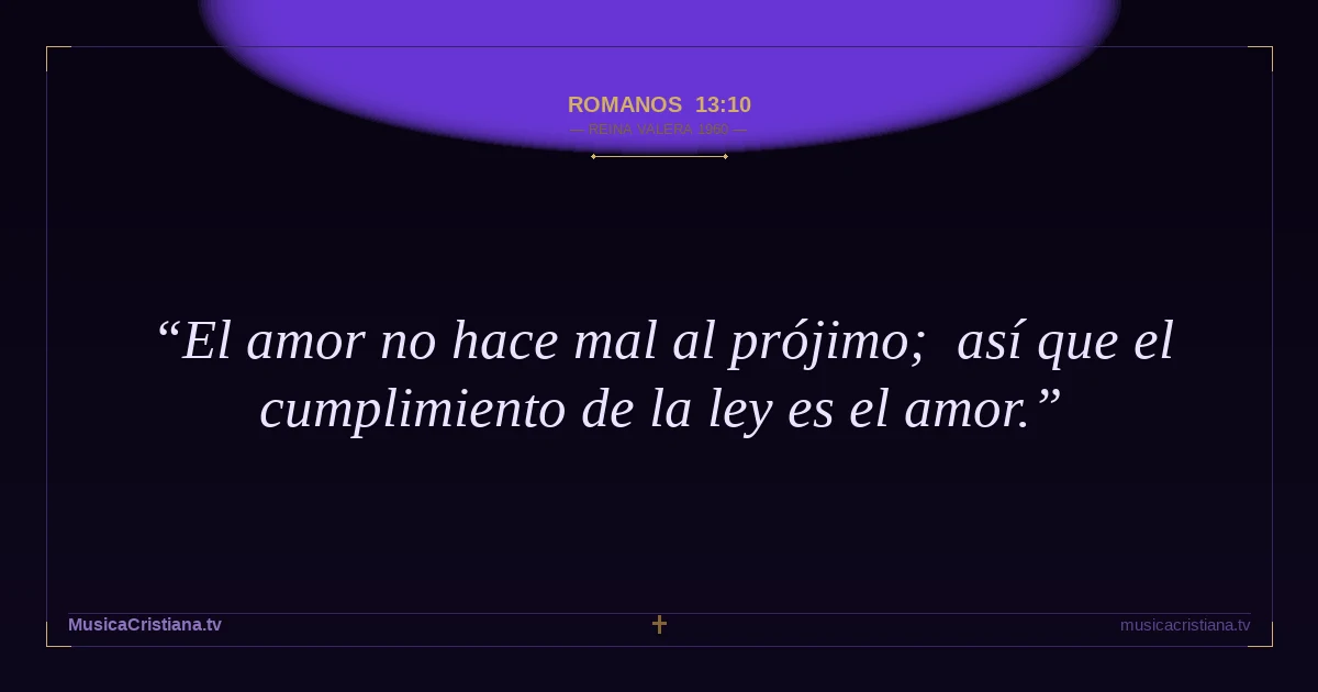 Romanos 13:10 — Biblia Reina Valera 1960 — MusicaCristiana.tv