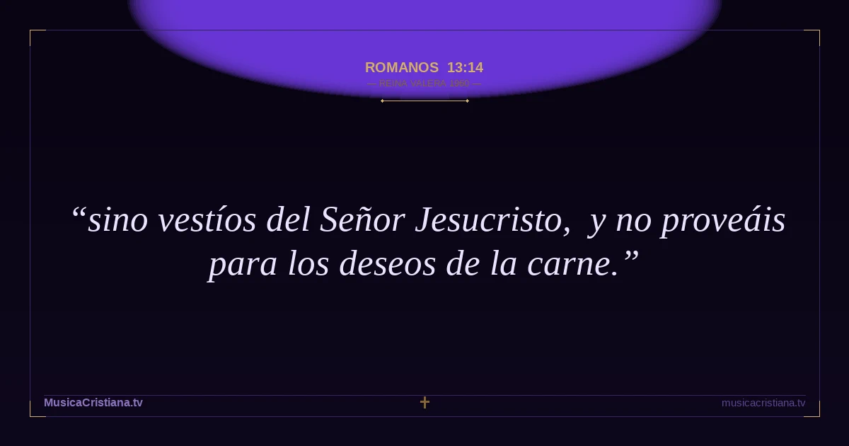 Romanos 13:14 — Biblia Reina Valera 1960 — MusicaCristiana.tv