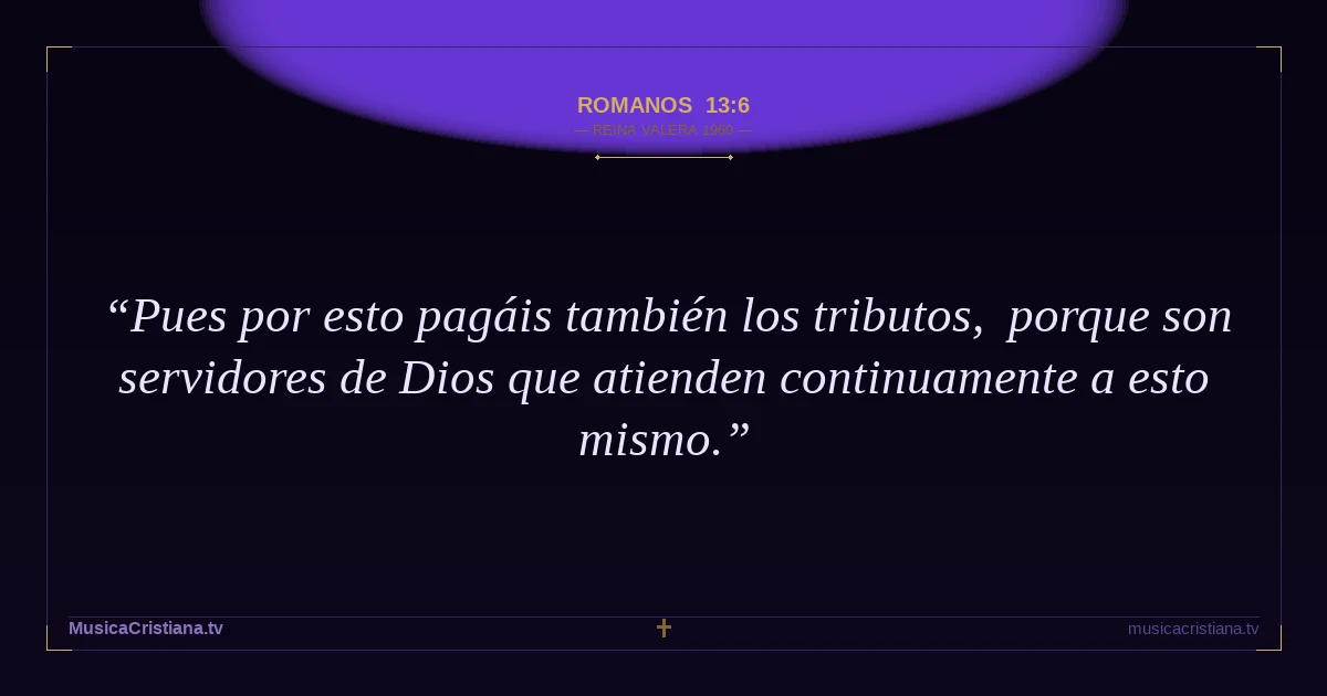 Romanos 13:6 — Biblia Reina Valera 1960 — MusicaCristiana.tv