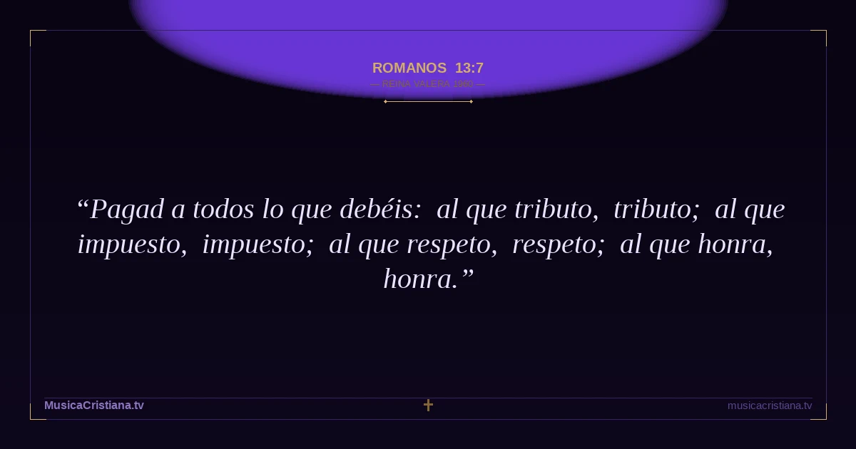 Romanos 13:7 — Biblia Reina Valera 1960 — MusicaCristiana.tv