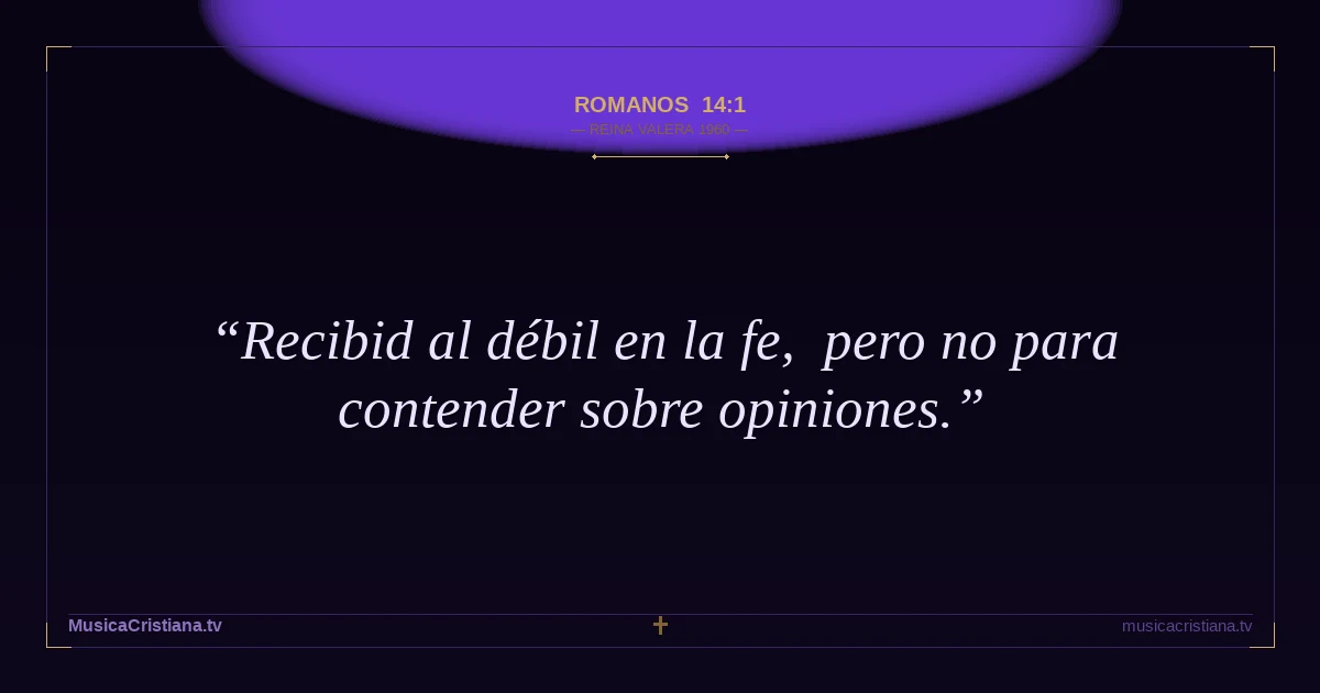 Romanos 14:1 — Biblia Reina Valera 1960 — MusicaCristiana.tv