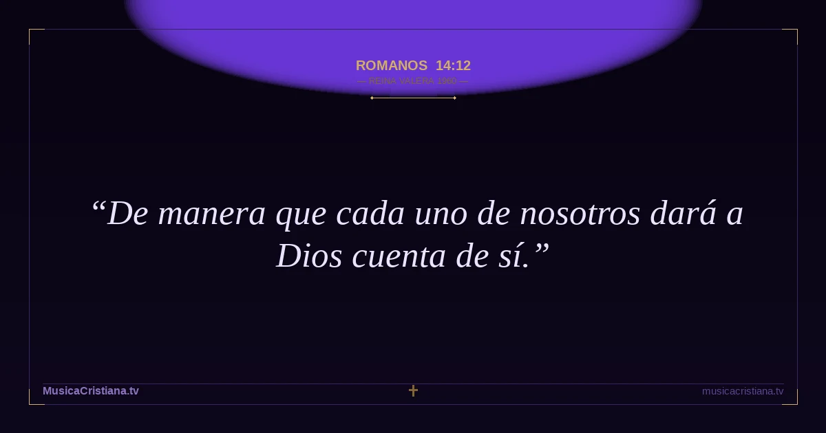 Romanos 14:12 — Biblia Reina Valera 1960 — MusicaCristiana.tv