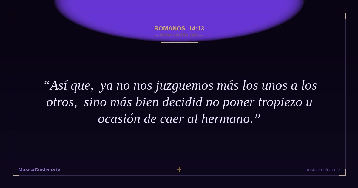 Romanos 14:13 — Biblia Reina Valera 1960 — MusicaCristiana.tv
