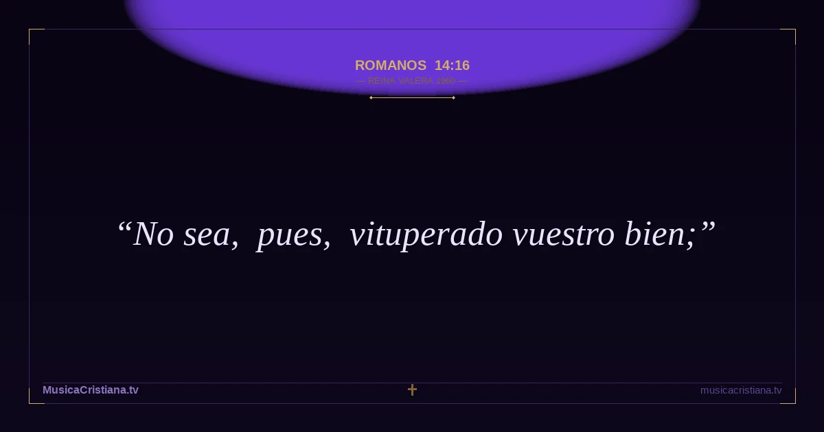 Romanos 14:16 — Biblia Reina Valera 1960 — MusicaCristiana.tv