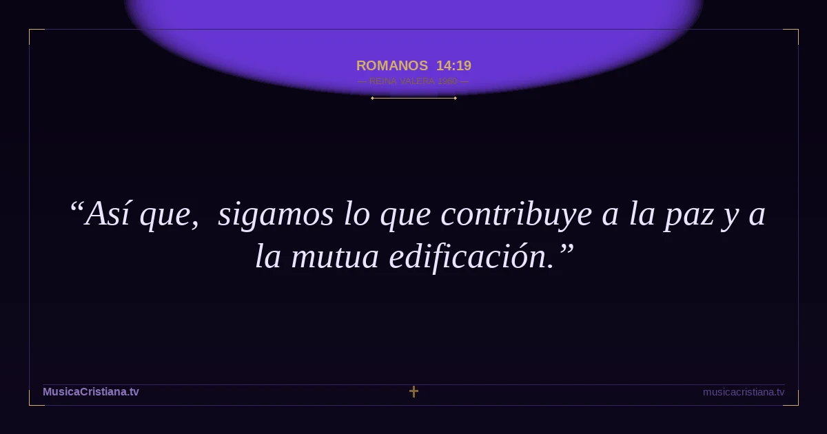 Romanos 14:19 — Biblia Reina Valera 1960 — MusicaCristiana.tv