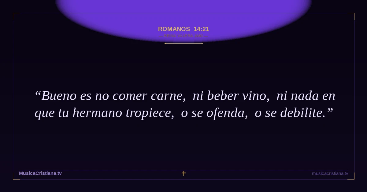 Romanos 14:21 — Biblia Reina Valera 1960 — MusicaCristiana.tv