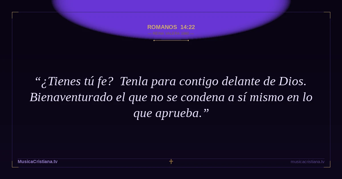 Romanos 14:22 — Biblia Reina Valera 1960 — MusicaCristiana.tv