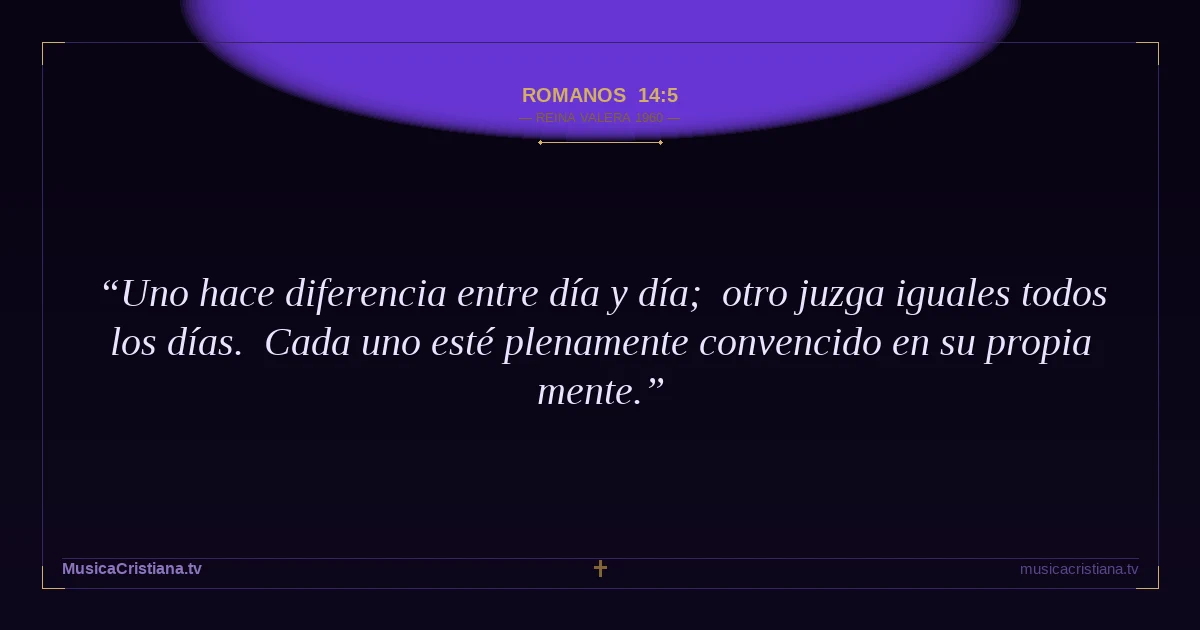 Romanos 14:5 — Biblia Reina Valera 1960 — MusicaCristiana.tv