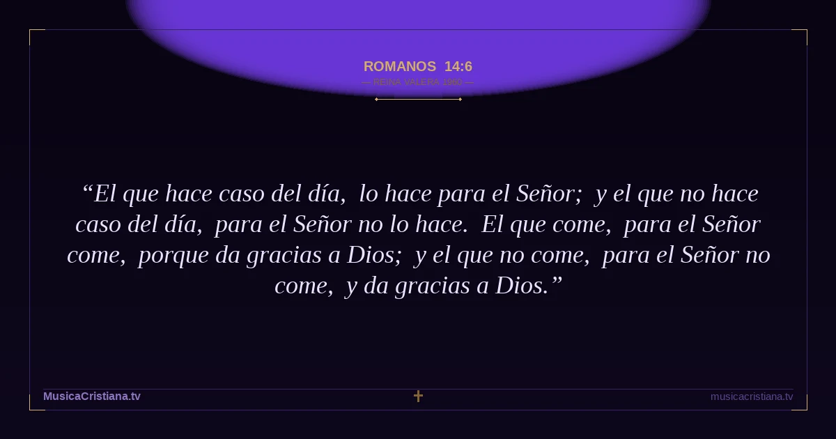 Romanos 14:6 — Biblia Reina Valera 1960 — MusicaCristiana.tv