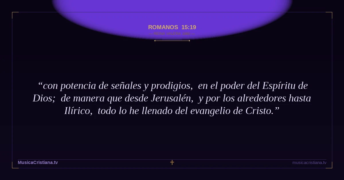 Romanos 15:19 — Biblia Reina Valera 1960 — MusicaCristiana.tv