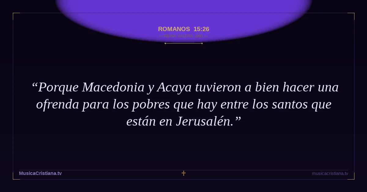 Romanos 15:26 — Biblia Reina Valera 1960 — MusicaCristiana.tv