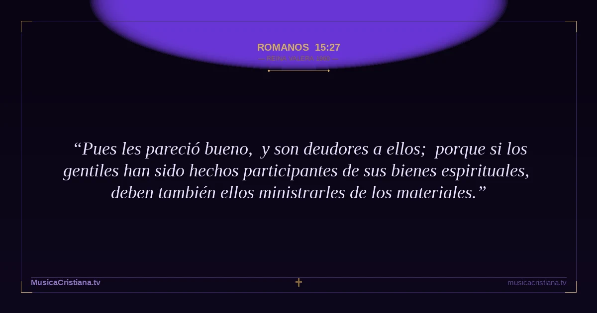 Romanos 15:27 — Biblia Reina Valera 1960 — MusicaCristiana.tv